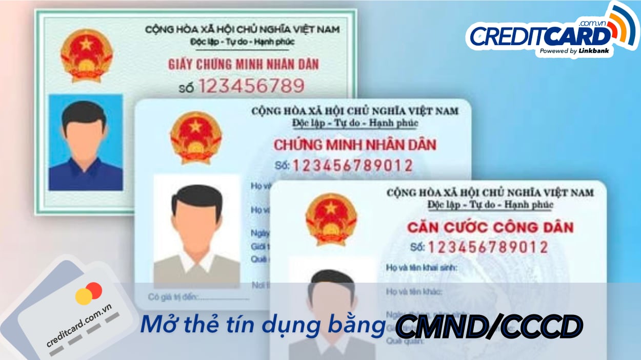 Mở thẻ tín dụng bằng CMND CCCD, đăng ký online nhận thẻ ngay trong ngày